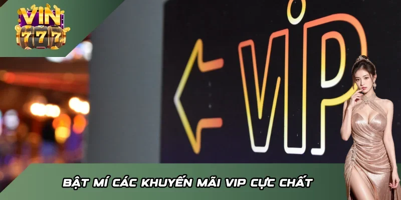 Bật mí các khuyến mãi VIP cực chất