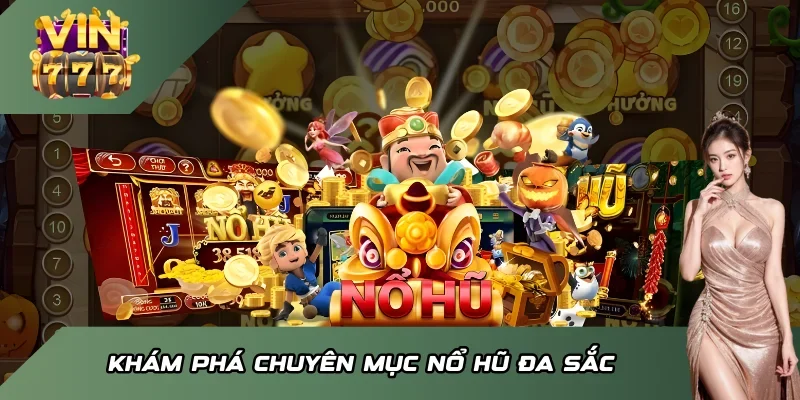 Khám phá chuyên mục Nổ hũ đa sắc