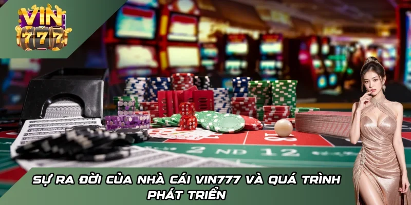Sự ra đời của nhà cái Vin777 và quá trình phát triển